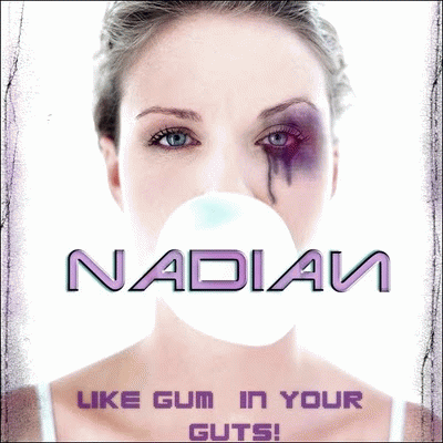 Nadian : Like Gum in Your Guts!